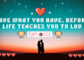 Love What You Have, Before Life Teaches You To Lov – Tymoffs