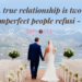 A true relationship is two imperfect people refusi – tymoffs