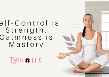 Self-Control is Strength, Calmness is Mastery – TYMOFF