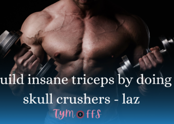 Build insane triceps by doing skull crushers – laz – tymoff