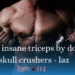 Build insane triceps by doing skull crushers – laz – tymoff