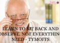 learn to sit back and observe. not everything need – tymoffS