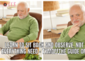 The Guide of learn to sit back and observe. not everything need – tymoff